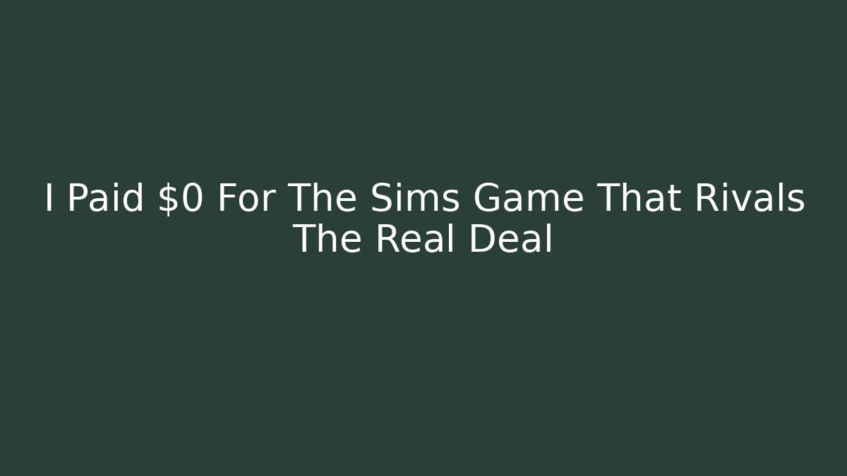 I Paid $0 For The Sims Game That Rivals The Real Deal