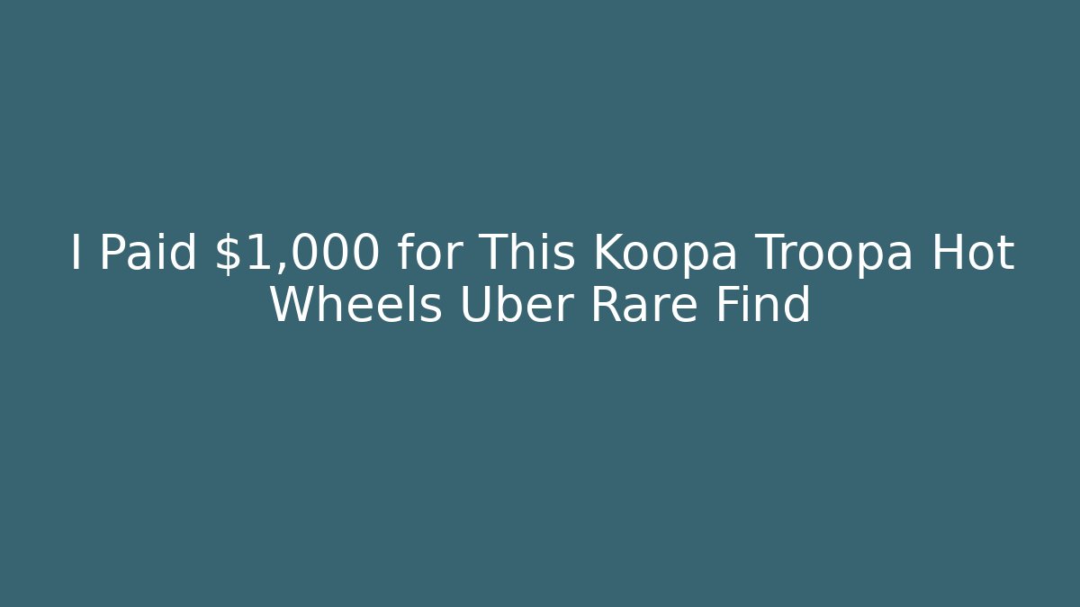 I Paid $1,000 for This Koopa Troopa Hot Wheels Uber Rare Find