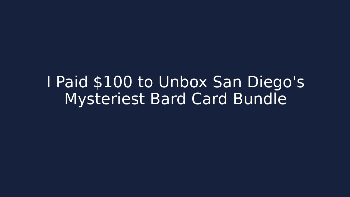 I Paid $100 to Unbox San Diego's Mysteriest Bard Card Bundle