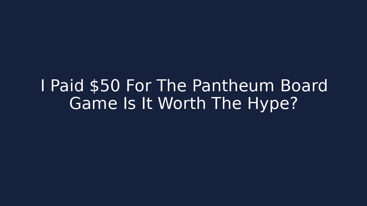 I Paid $50 For The Pantheum Board Game Is It Worth The Hype?