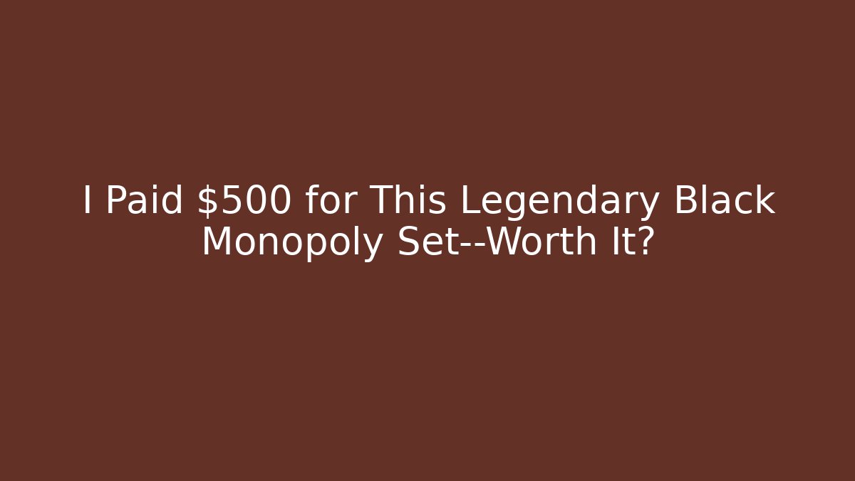 I Paid $500 for This Legendary Black Monopoly Set—Worth It?