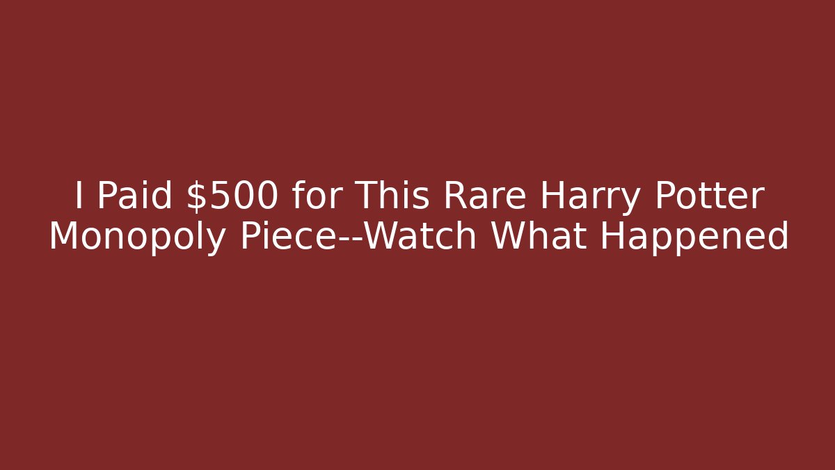 I Paid $500 for This Rare Harry Potter Monopoly Piece—Watch What Happened