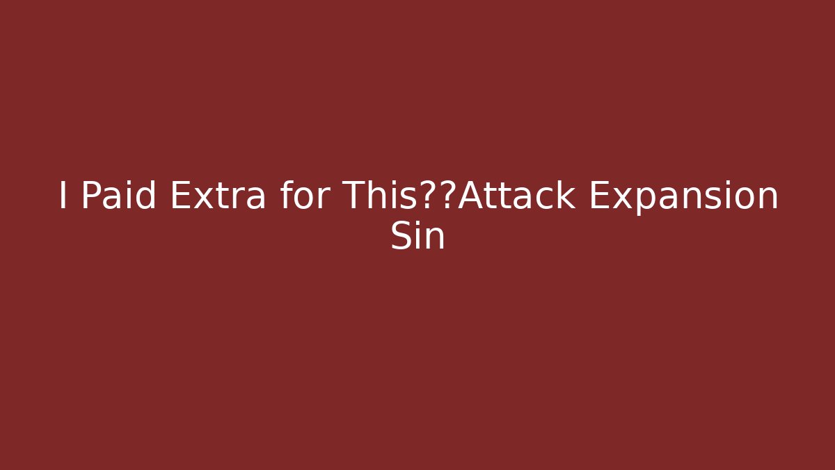 I Paid Extra for This器官Attack Expansion Sin - Critter Realm
