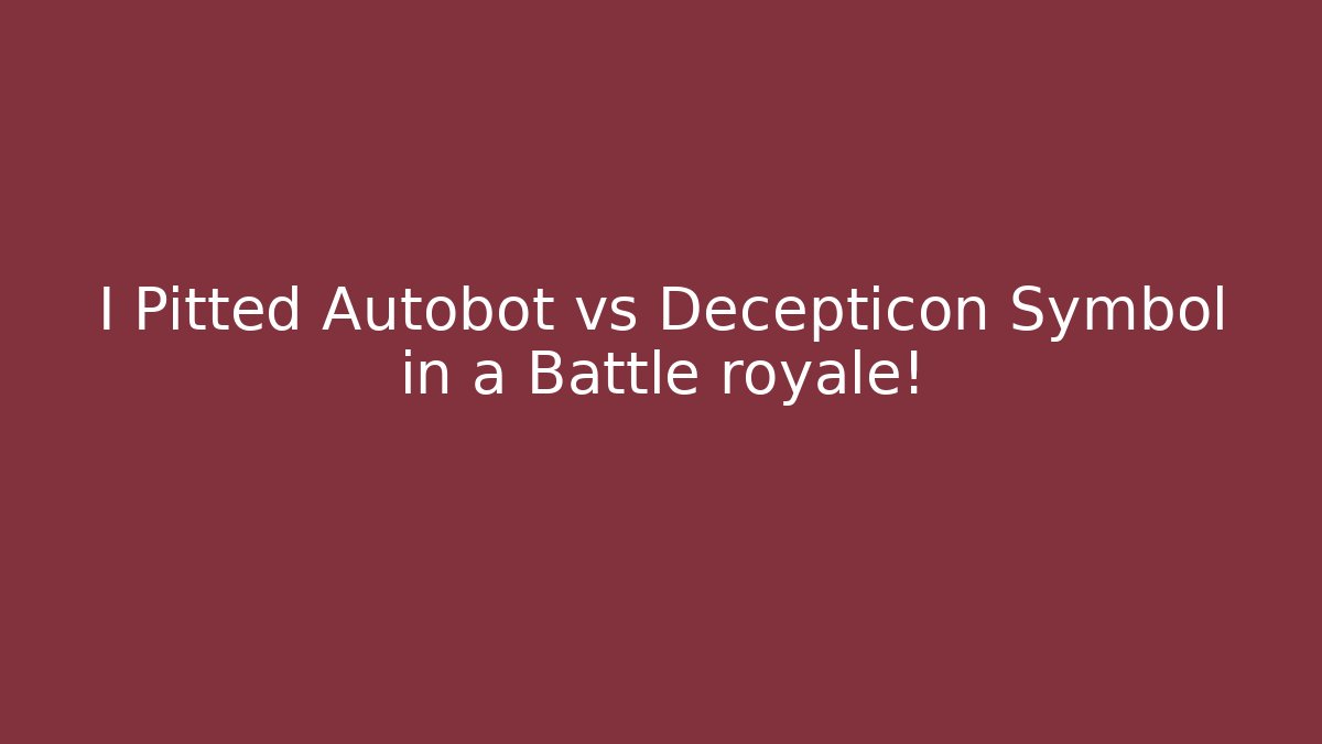 I Pitted Autobot vs Decepticon Symbol in a Battle royale!