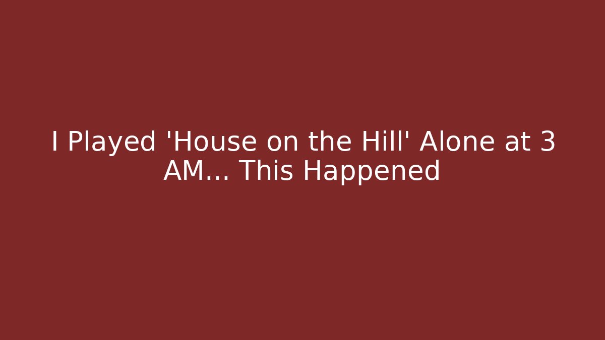 I Played 'House on the Hill' Alone at 3 AM... This Happened