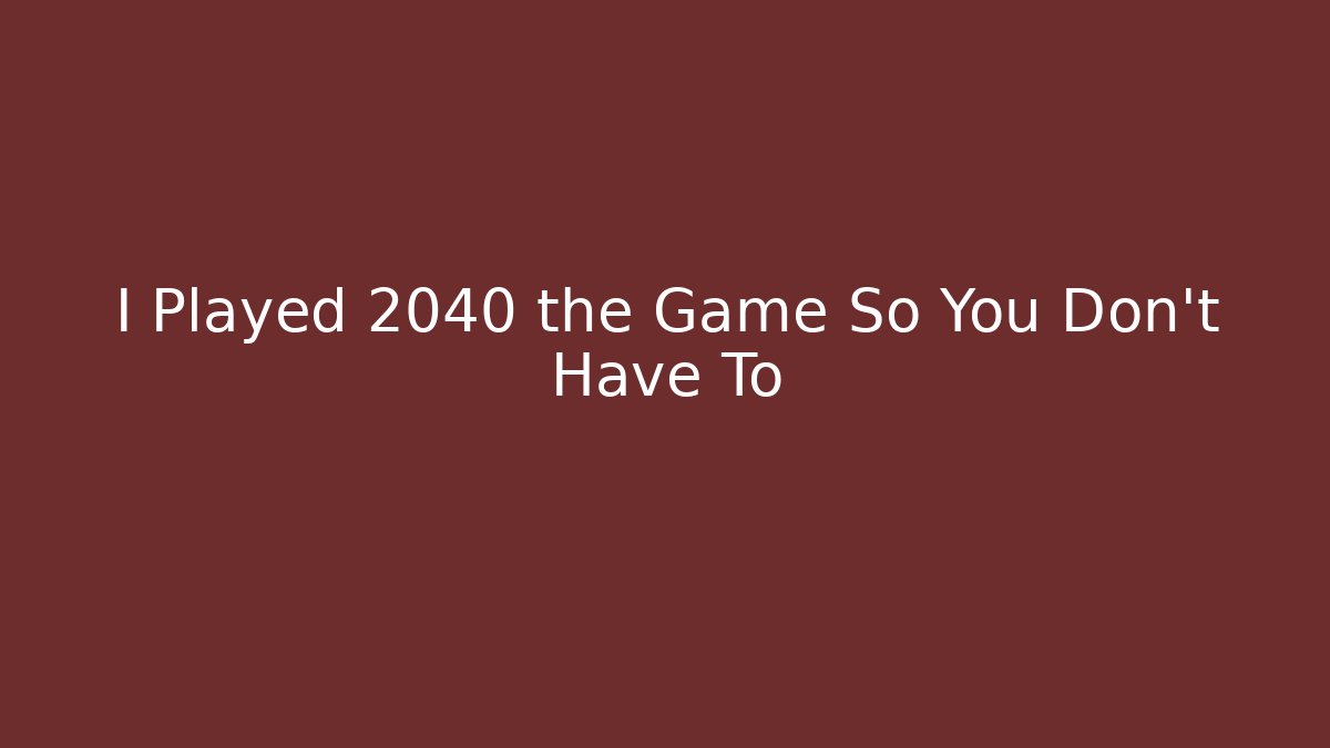 I Played 2040 the Game So You Don't Have To