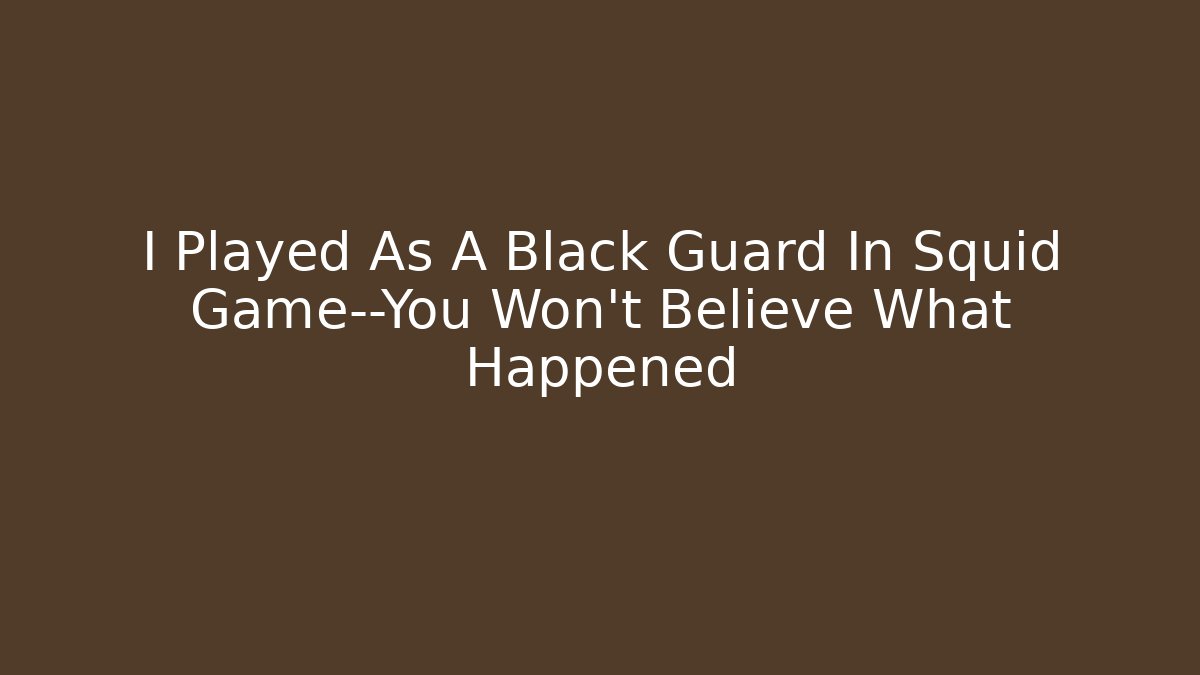 I Played As A Black Guard In Squid Game—You Won't Believe What Happened