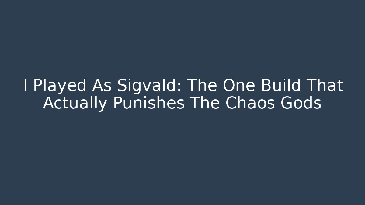 I Played As Sigvald: The One Build That Actually Punishes The Chaos Gods