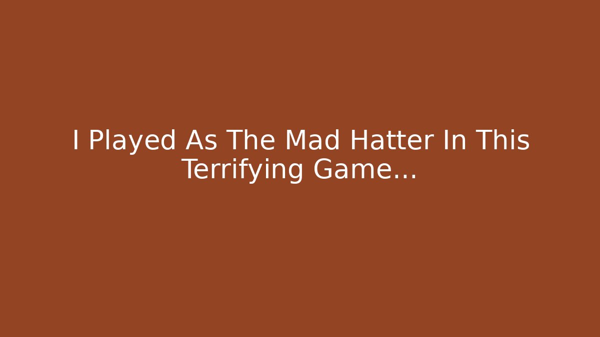 I Played As The Mad Hatter In This Terrifying Game...