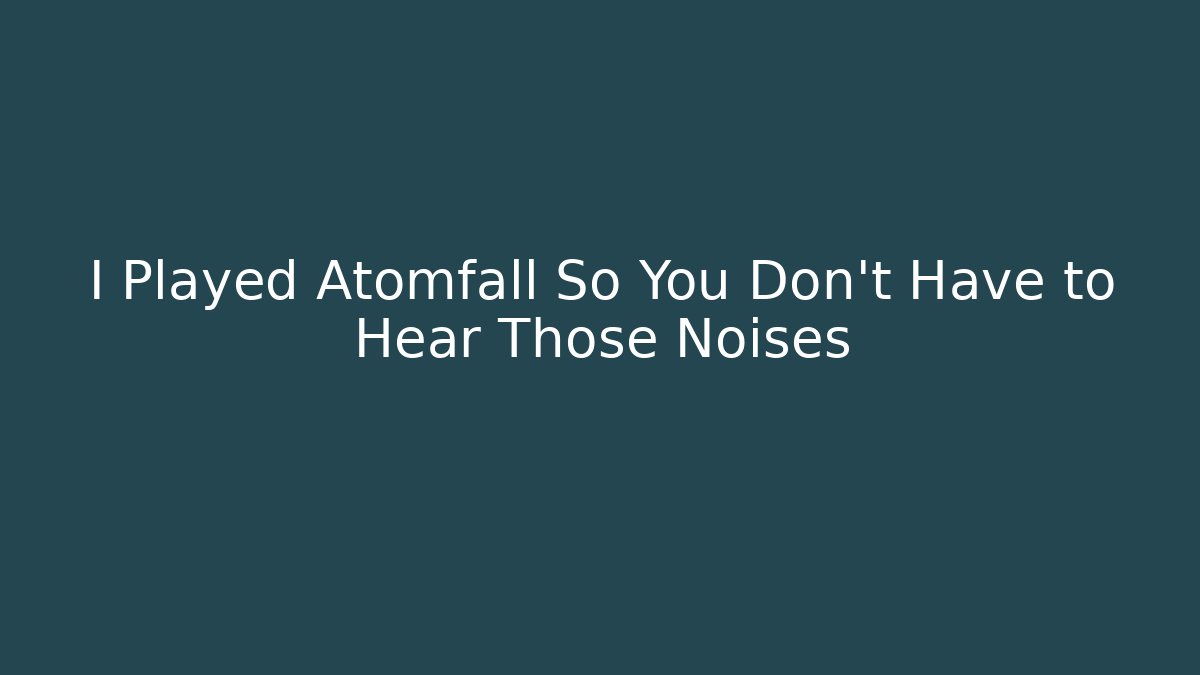 I Played Atomfall So You Don't Have to Hear Those Noises