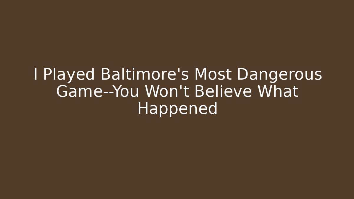 I Played Baltimore's Most Dangerous Game—You Won't Believe What Happened