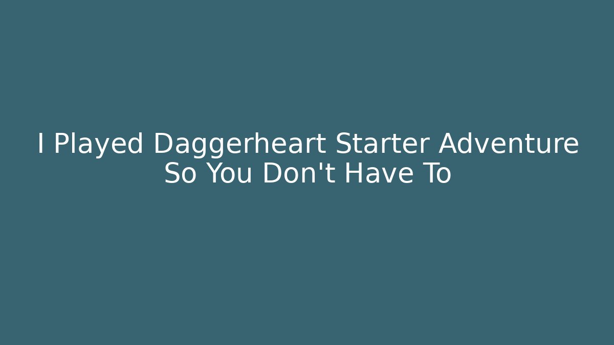 I Played Daggerheart Starter Adventure So You Don't Have To - Critter Realm