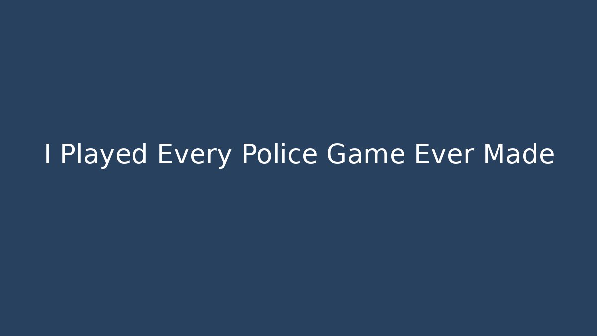 I Played Every Police Game Ever Made