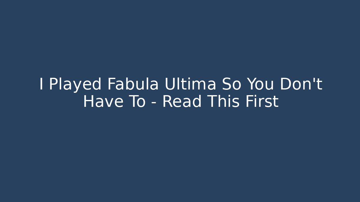 I Played Fabula Ultima So You Don't Have To - Read This First