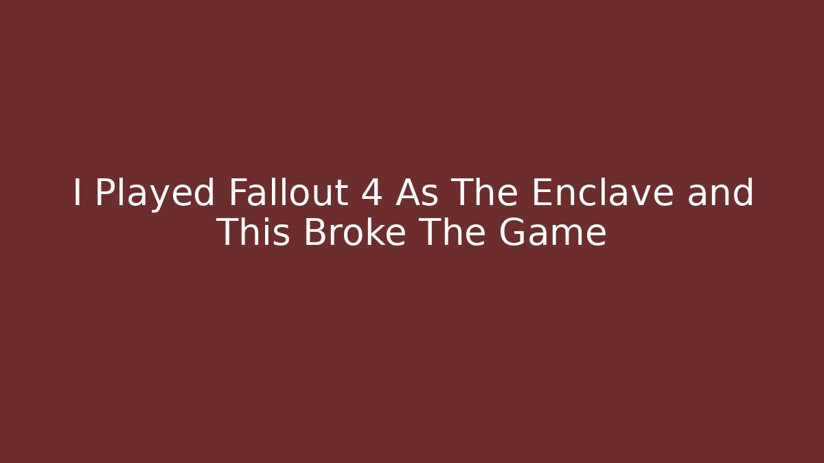 I Played Fallout 4 As The Enclave and This Broke The Game