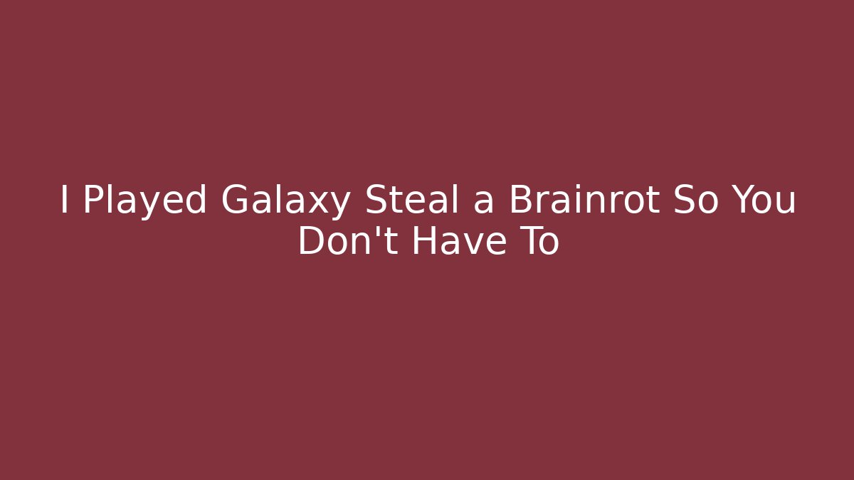 I Played Galaxy Steal a Brainrot So You Don’t Have To