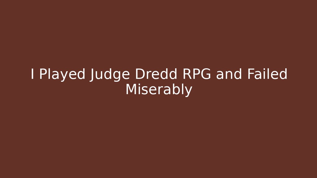 I Played Judge Dredd RPG and Failed Miserably - Critter Realm