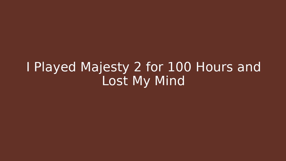 I Played Majesty 2 for 100 Hours and Lost My Mind