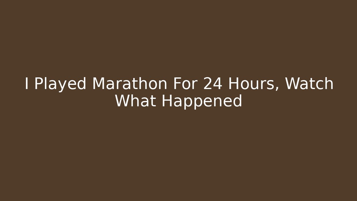 I Played Marathon For 24 Hours, Watch What Happened