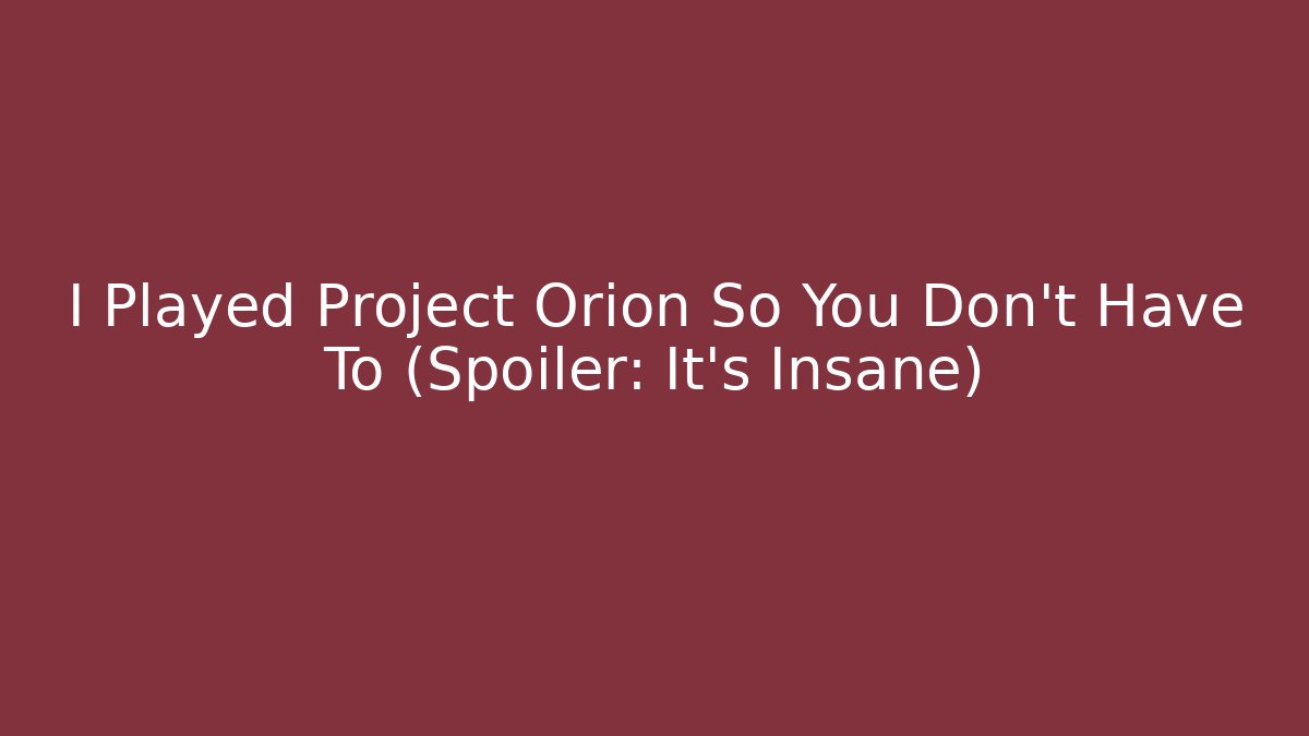 I Played Project Orion So You Don't Have To (Spoiler: It's Insane) - Critter Realm