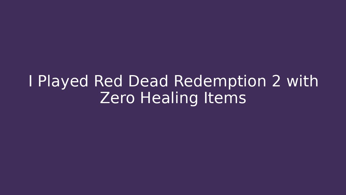 I Played Red Dead Redemption 2 with Zero Healing Items