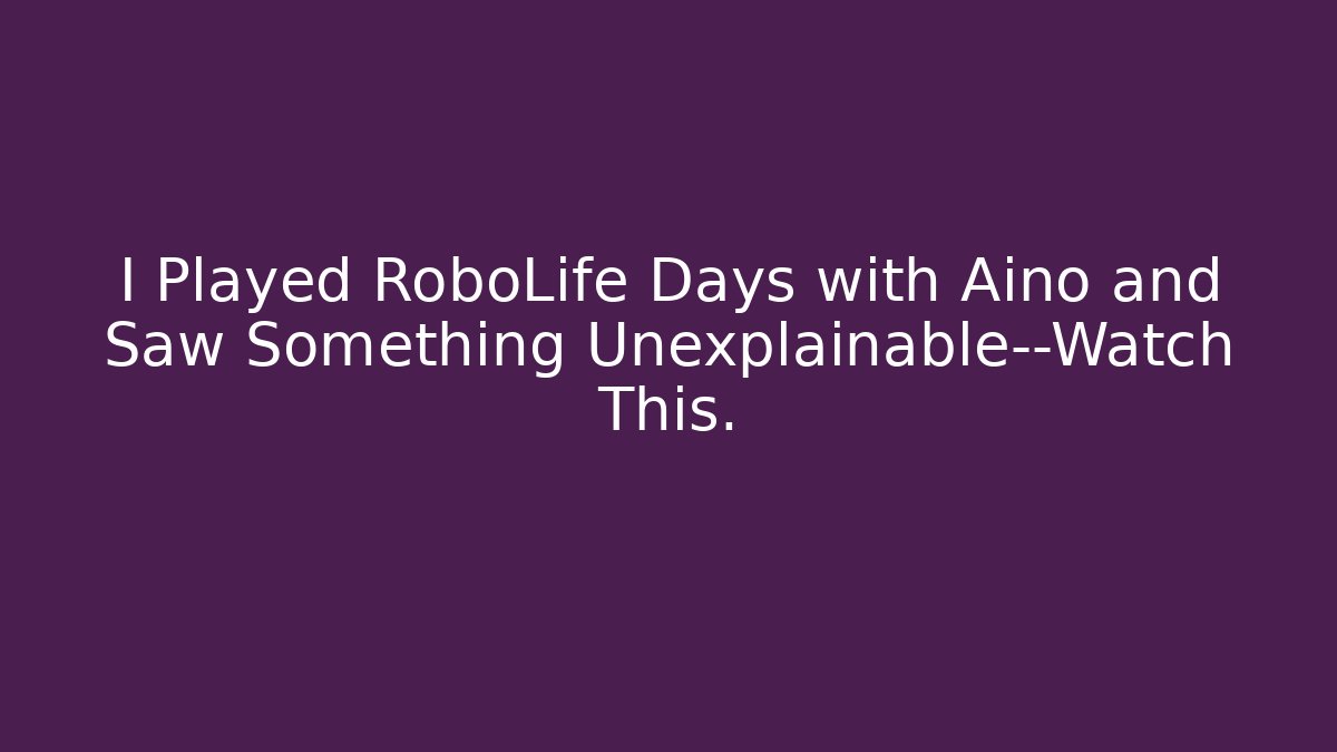 I Played RoboLife Days with Aino and Saw Something Unexplainable—Watch This.