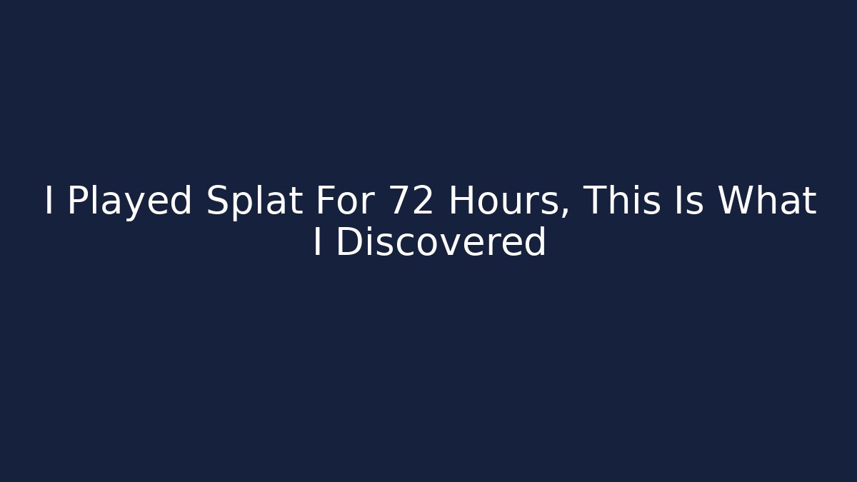 I Played Splat For 72 Hours, This Is What I Discovered