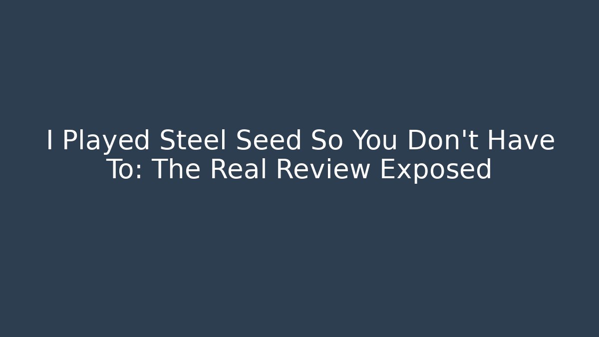 I Played Steel Seed So You Don't Have To: The Real Review Exposed
