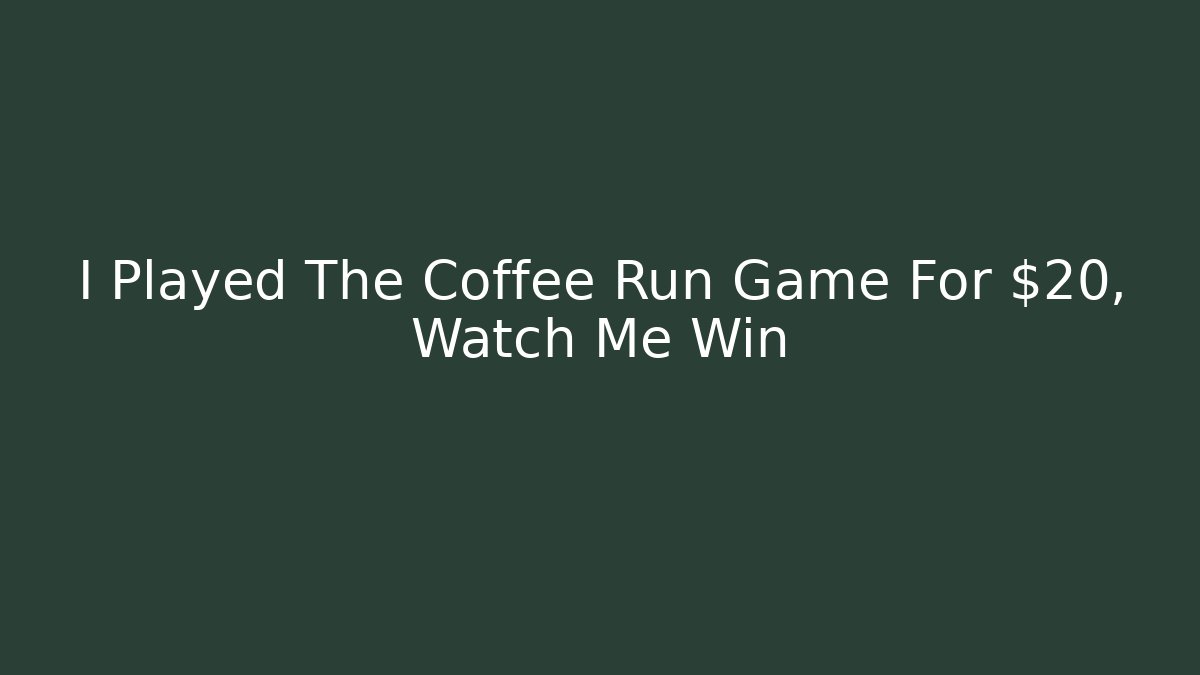 I Played The Coffee Run Game For $20, Watch Me Win