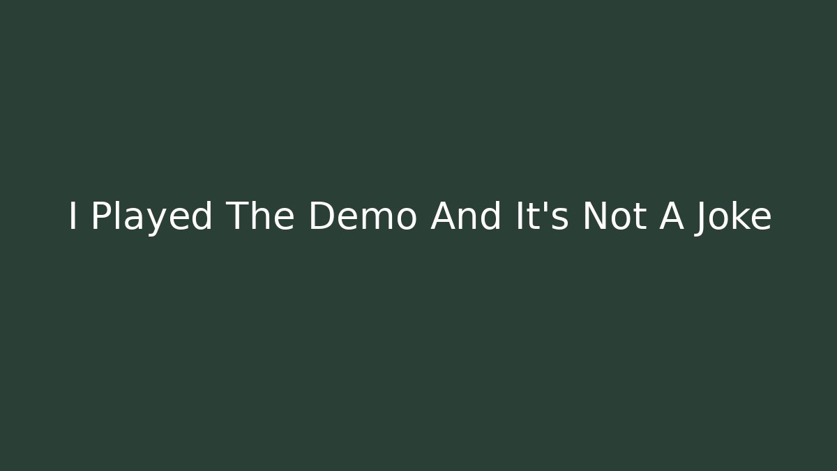 I Played The Demo And It's Not A Joke