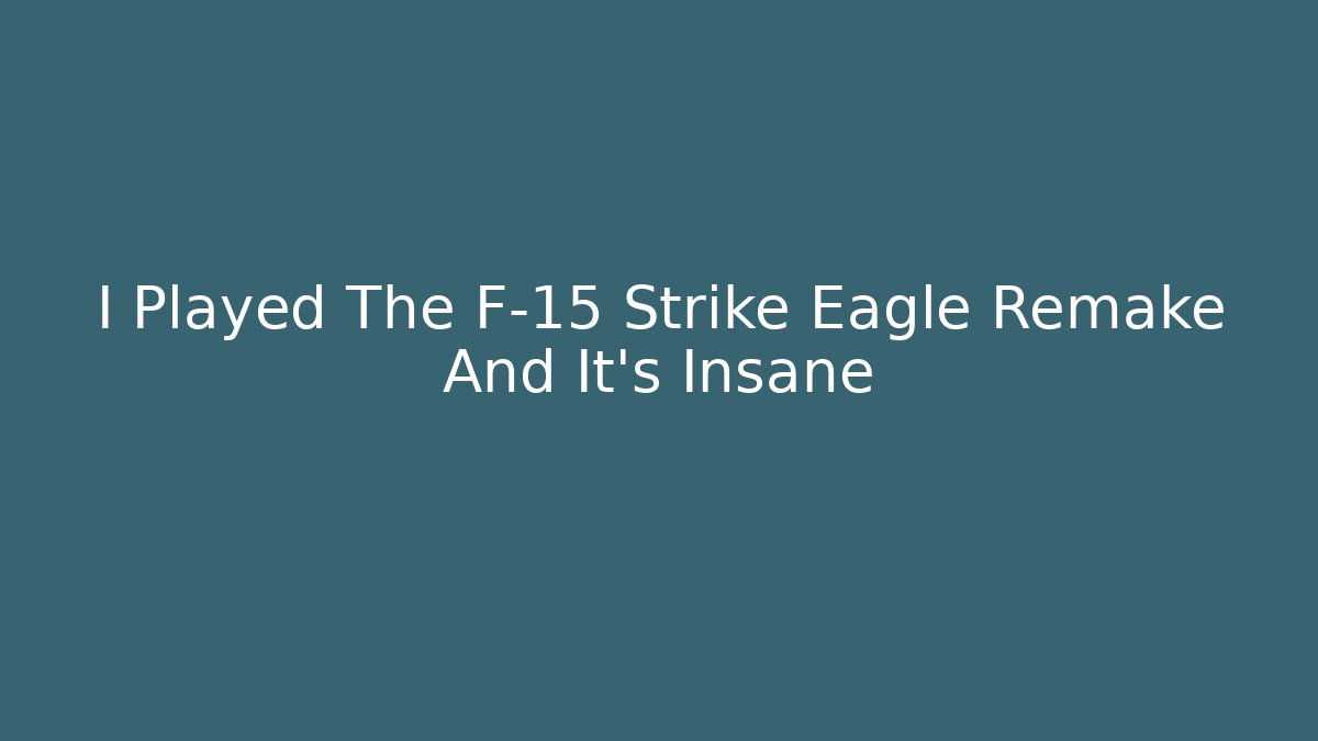 I Played The F-15 Strike Eagle Remake And It's Insane
