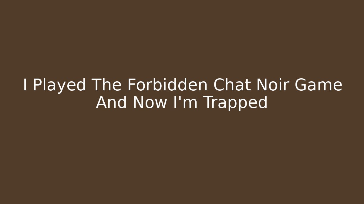 I Played The Forbidden Chat Noir Game And Now I'm Trapped