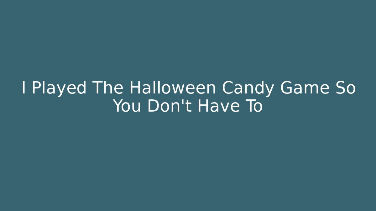 I Played The Halloween Candy Game So You Don't Have To