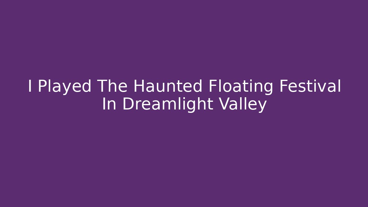 I Played The Haunted Floating Festival In Dreamlight Valley - Critter Realm