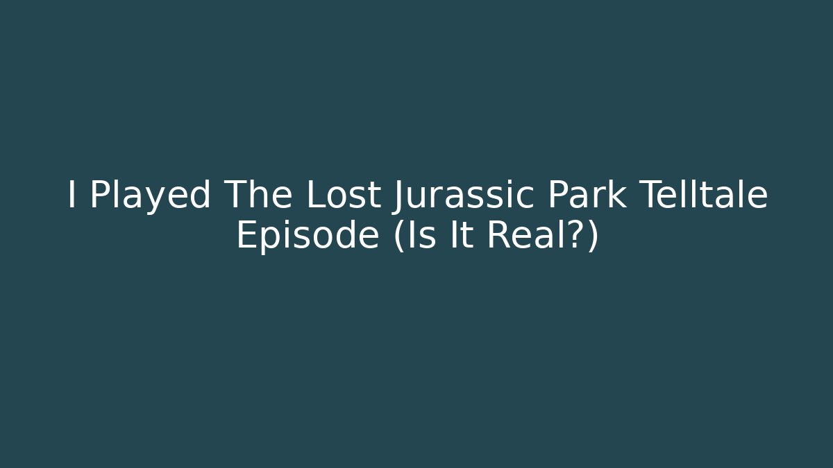 I Played The Lost Jurassic Park Telltale Episode (Is It Real?)