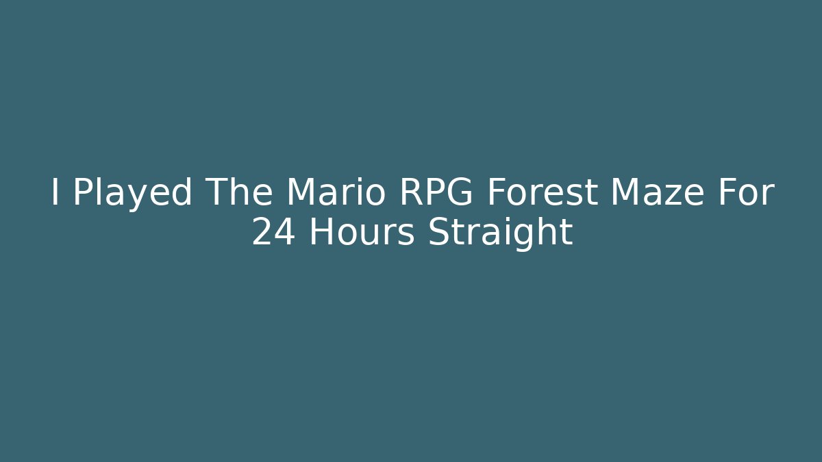 I Played The Mario RPG Forest Maze For 24 Hours Straight
