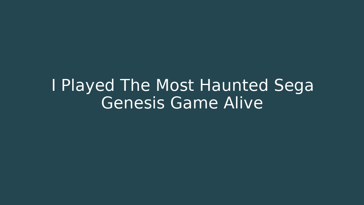 I Played The Most Haunted Sega Genesis Game Alive