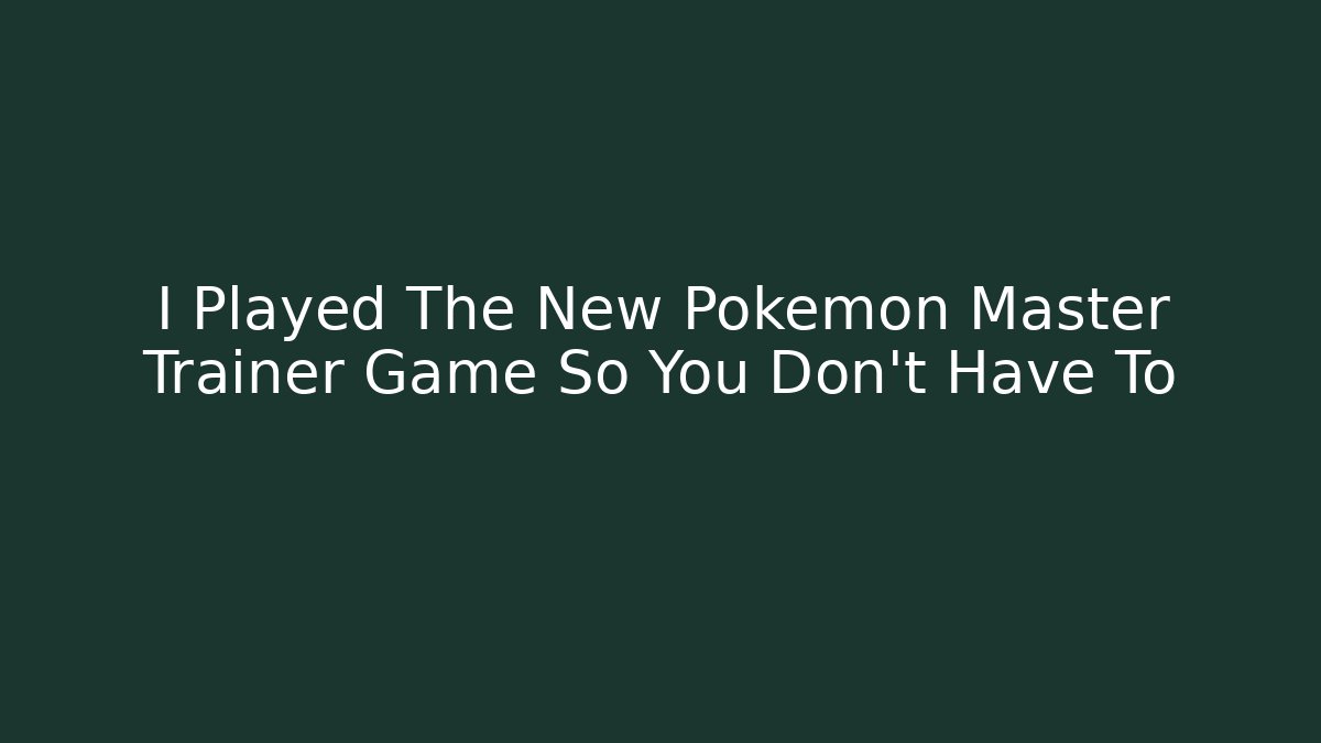 I Played The New Pokémon Master Trainer Game So You Don't Have To