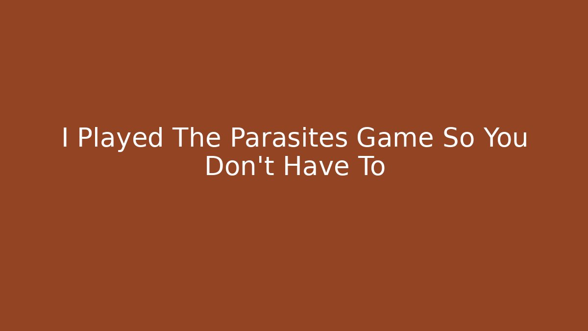 I Played The Parasites Game So You Don't Have To - Critter Realm
