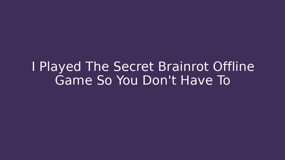 I Played The Secret Brainrot Offline Game So You Don't Have To