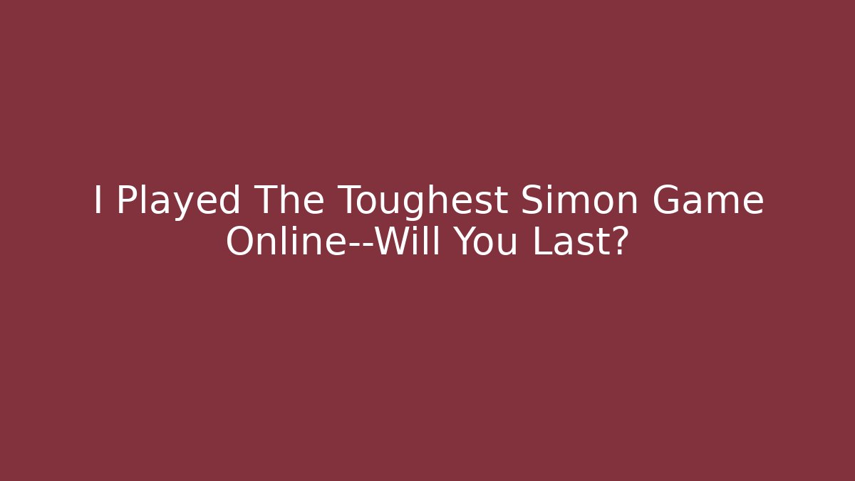 I Played The Toughest Simon Game Online—Will You Last?