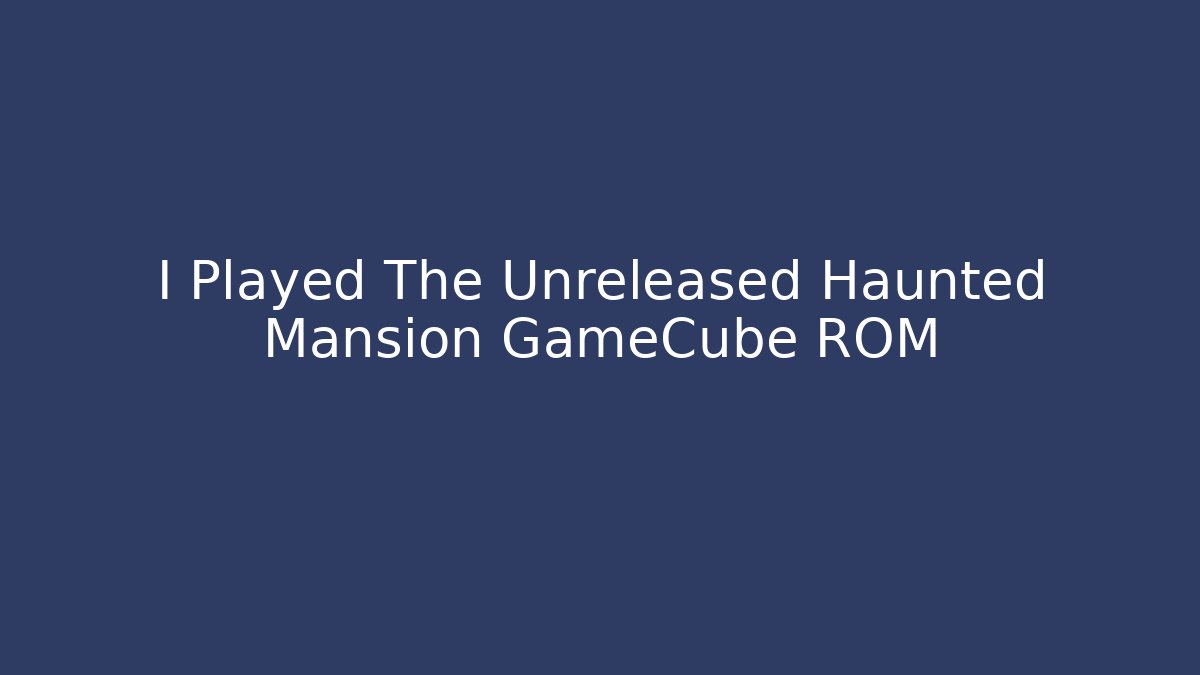 I Played The Unreleased Haunted Mansion GameCube ROM