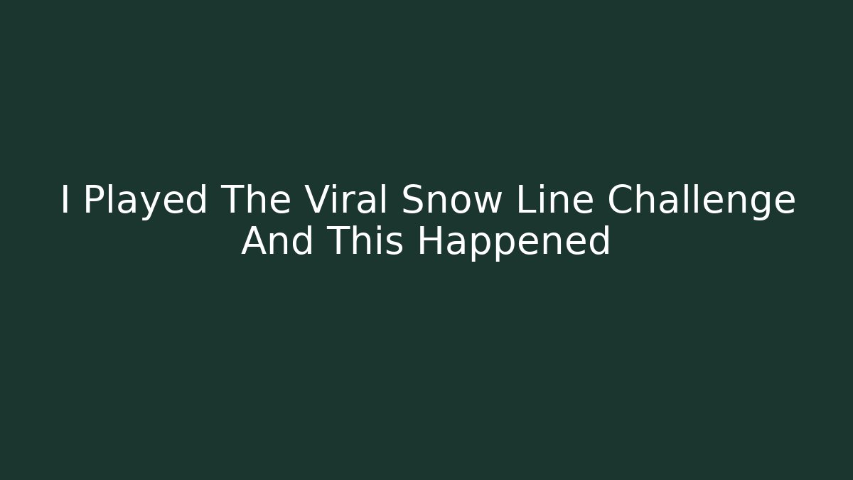 I Played The Viral Snow Line Challenge And This Happened