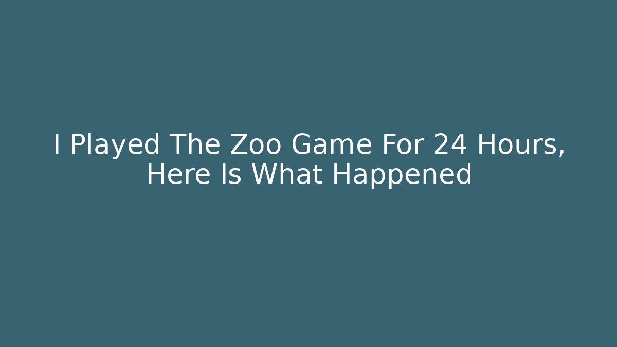 I Played The Zoo Game For 24 Hours, Here Is What Happened