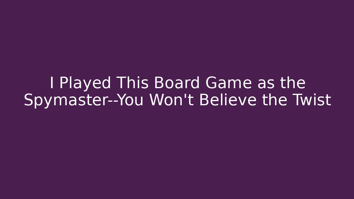 I Played This Board Game as the Spymaster—You Won't Believe the Twist
