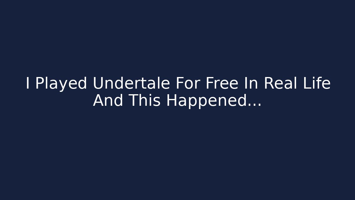 I Played Undertale For Free In Real Life And This Happened…
