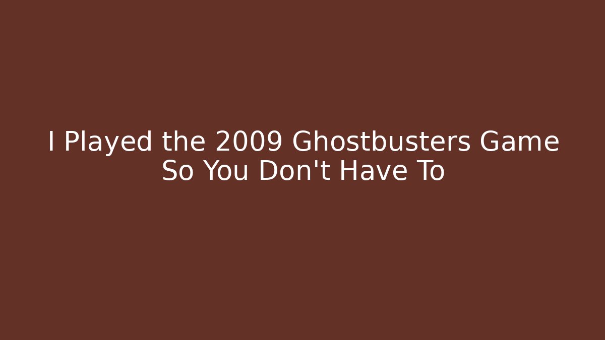 I Played the 2009 Ghostbusters Game So You Don't Have To