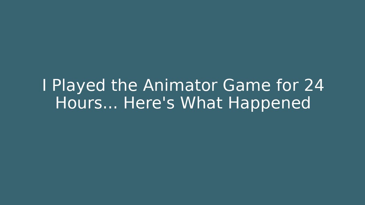 I Played the Animator Game for 24 Hours... Here's What Happened