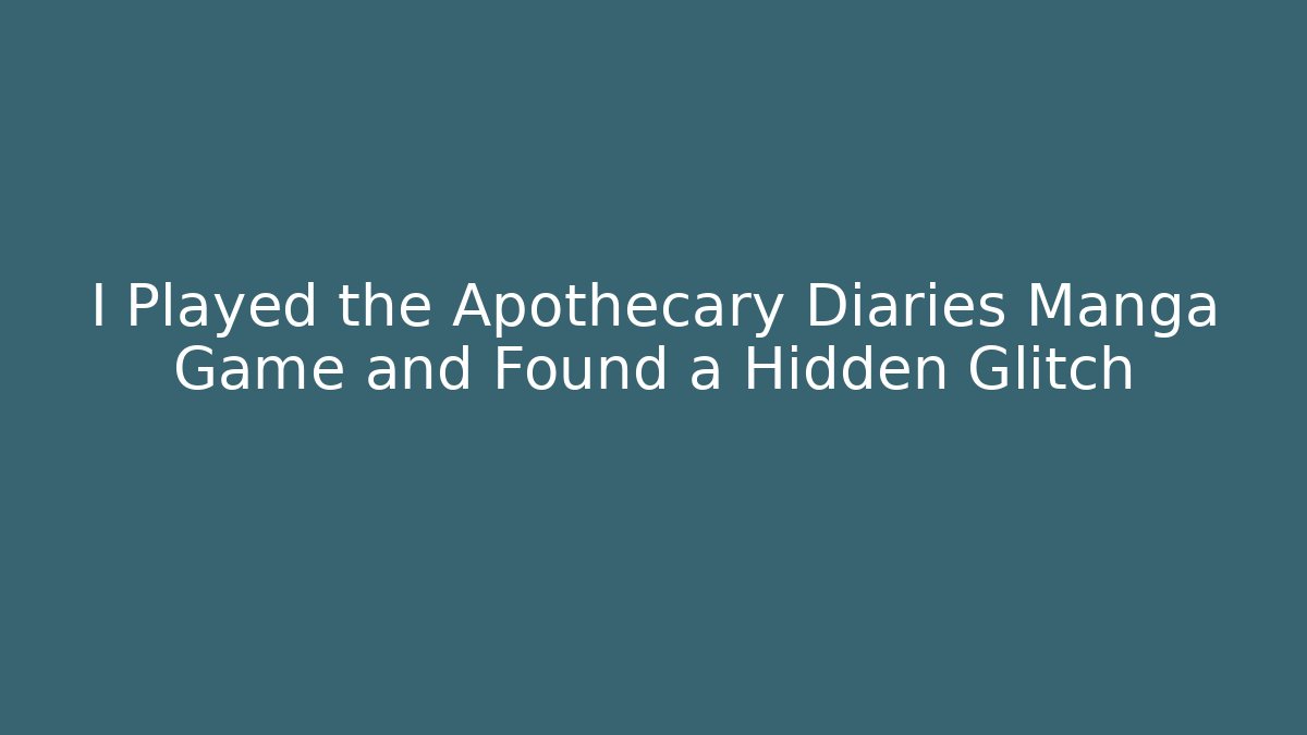 I Played the Apothecary Diaries Manga Game and Found a Hidden Glitch - Critter Realm