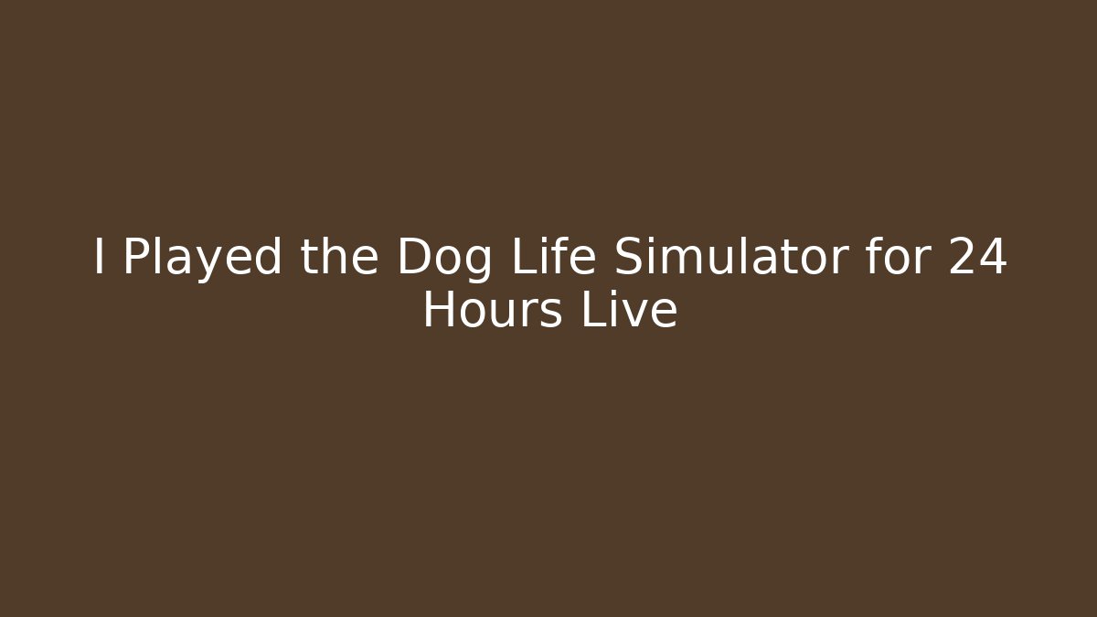 I Played the Dog Life Simulator for 24 Hours Live